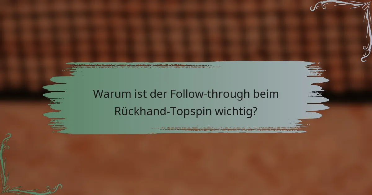 Warum ist der Follow-through beim Rückhand-Topspin wichtig?