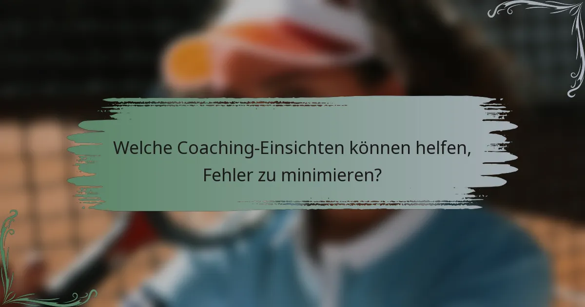 Welche Coaching-Einsichten können helfen, Fehler zu minimieren?