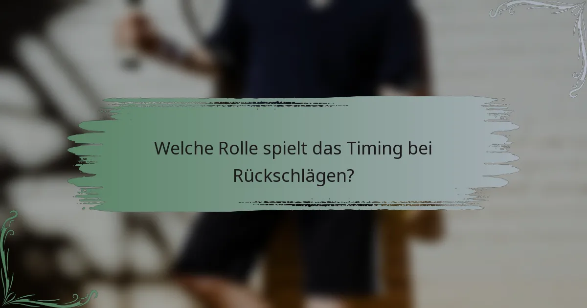 Welche Rolle spielt das Timing bei Rückschlägen?