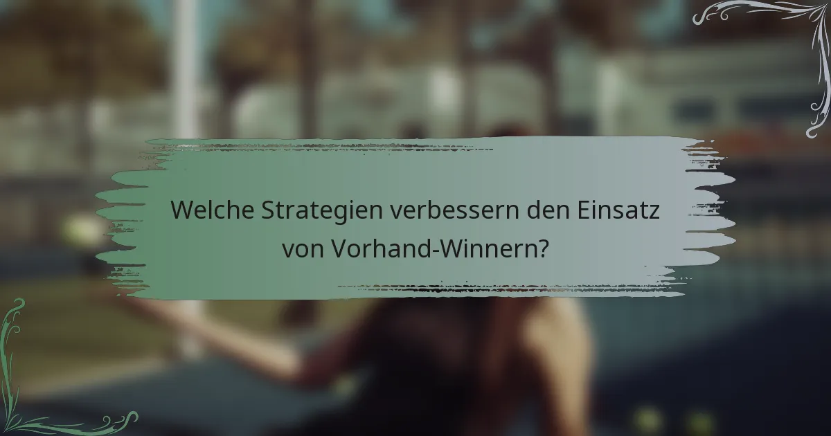 Welche Strategien verbessern den Einsatz von Vorhand-Winnern?