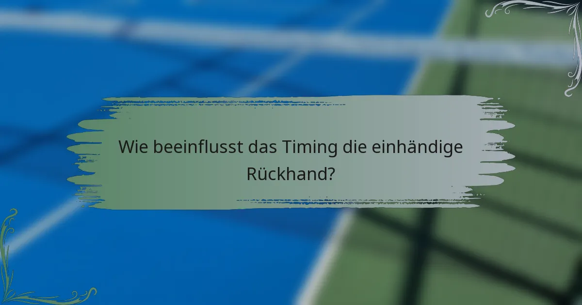 Wie beeinflusst das Timing die einhändige Rückhand?