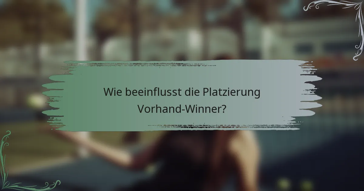 Wie beeinflusst die Platzierung Vorhand-Winner?