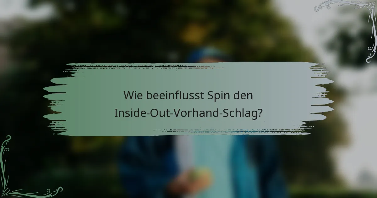Wie beeinflusst Spin den Inside-Out-Vorhand-Schlag?