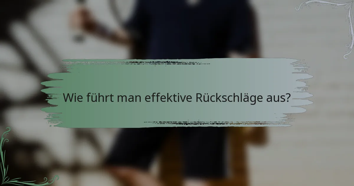 Wie führt man effektive Rückschläge aus?