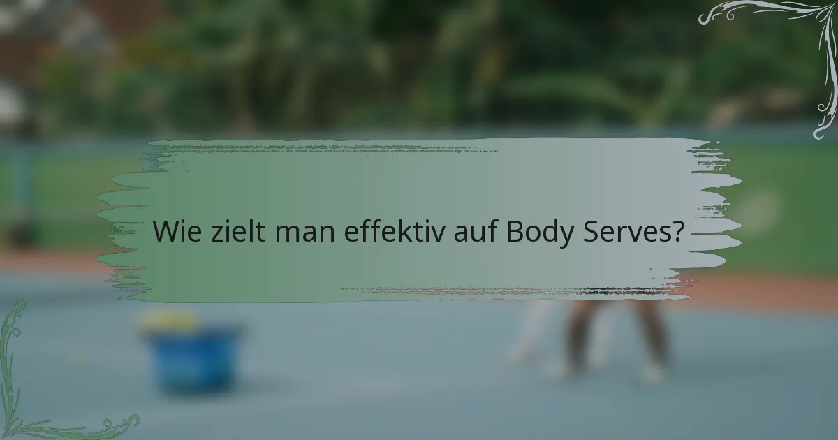 Wie zielt man effektiv auf Body Serves?